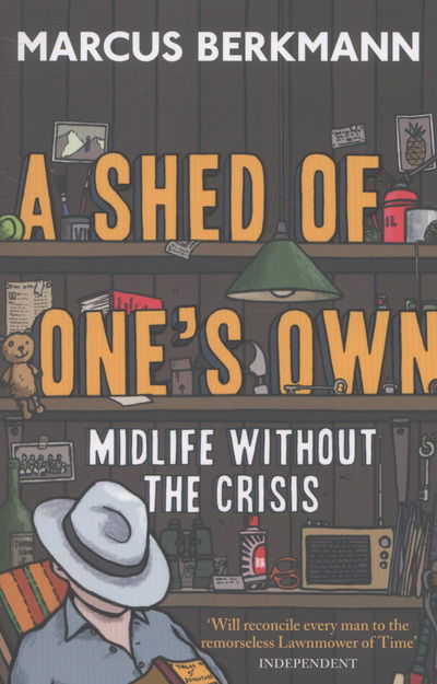 A Shed Of One's Own: Midlife Without the Crisis - Marcus Berkmann - Bücher - Little, Brown Book Group - 9780349123721 - 6. Juni 2013