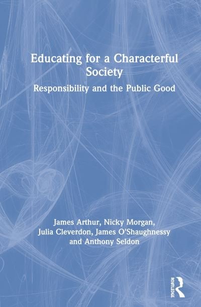 Educating for a Characterful Society: Responsibility and the Public Good - James Arthur - Livres - Taylor & Francis Ltd - 9780367620721 - 10 septembre 2020
