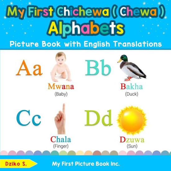 My First Chichewa ( Chewa ) Alphabets Picture Book with English Translations: Bilingual Early Learning & Easy Teaching Chichewa ( Chewa ) Books for Kids - Teach & Learn Basic Chichewa ( Chewa ) Words for C - Dziko S - Books - My First Picture Book Inc - 9780369600721 - September 12, 2019