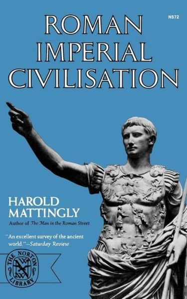 Roman Imperial Civilisation - Harold Mattingly - Kirjat - WW Norton & Co - 9780393005721 - torstai 5. huhtikuuta 2012
