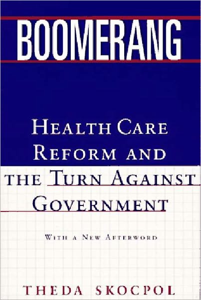 Cover for Skocpol, Theda (Harvard University) · Boomerang: Health Care Reform and the Turn against Government (Taschenbuch) [New edition] (1997)