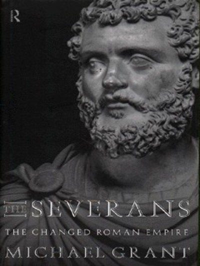 Cover for Michael Grant · The Severans: The Roman Empire Transformed (Hardcover bog) (1996)
