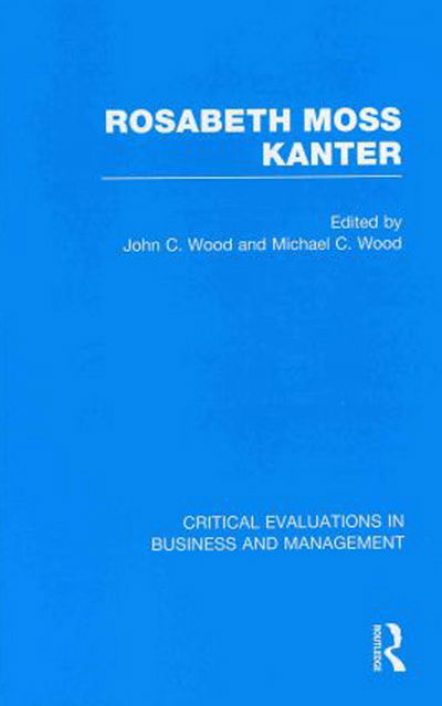 Cover for Michael Wood · Rosabeth M. Kanter - Critical Evaluations in Business and Management (Hardcover Book) (2011)