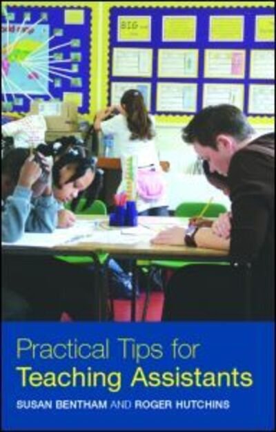 Cover for Bentham, Susan (Bognor Regis Community College of Adult Education, UK) · Practical Tips for Teaching Assistants (Paperback Book) (2005)