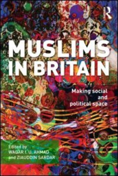Cover for Waqar Ahmed · Muslims in Britain: Making Social and Political Space (Paperback Book) (2012)