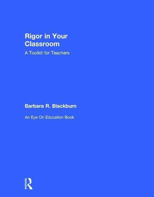 Cover for Blackburn, Barbara R. (Blackburn Consulting Group, USA) · Rigor in Your Classroom: A Toolkit for Teachers (Innbunden bok) (2014)
