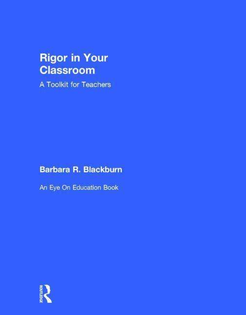 Cover for Blackburn, Barbara R. (Blackburn Consulting Group, USA) · Rigor in Your Classroom: A Toolkit for Teachers (Hardcover Book) (2014)