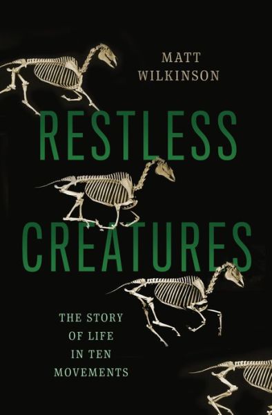 Cover for Matt Wilkinson · Restless Creatures: The Story of Life in Ten Movements (Hardcover Book) (2016)