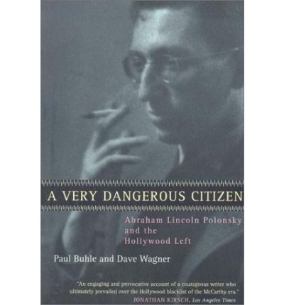 Cover for Paul Buhle · A Very Dangerous Citizen: Abraham Lincoln Polonsky and the Hollywood Left (Paperback Book) (2002)