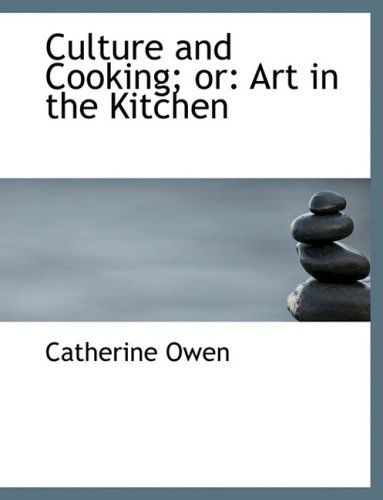 Cover for Catherine Owen · Culture and Cooking; Or: Art in the Kitchen (Hardcover Book) [Large Print, Lrg edition] (2008)