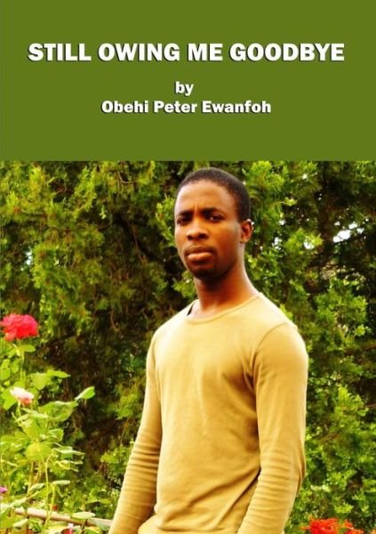 Cover for Obehi Peter Ewanfoh · Still Owing Me Goodbye (Pocketbok) (2010)