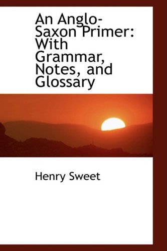 Cover for Henry Sweet · An Anglo-saxon Primer: with Grammar, Notes, and Glossary (Paperback Book) (2008)