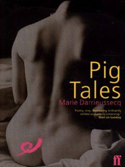 Pig Tales - Marie Darrieussecq - Kirjat - Faber & Faber - 9780571193721 - torstai 5. kesäkuuta 2003