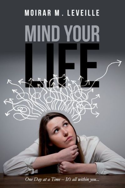 Cover for Moirar M Leveille · Mind Your Life : One Day at a Time- It's All Within You (Paperback Book) (2019)