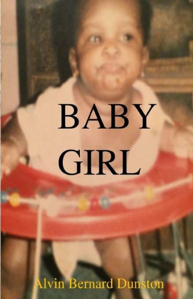 Baby Girl - Alvin Bernard Dunston - Książki - Alvin Dunston - 9780578488721 - 29 czerwca 2019