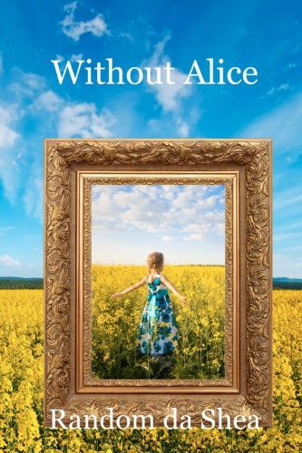 Cover for Random Da Shea · Without Alice (Paperback Book) (2012)