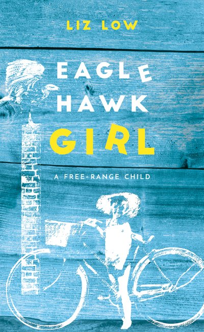 Cover for Liz Low · Eagle Hawk Girl: A Free-Range Child (Paperback Book) (2018)