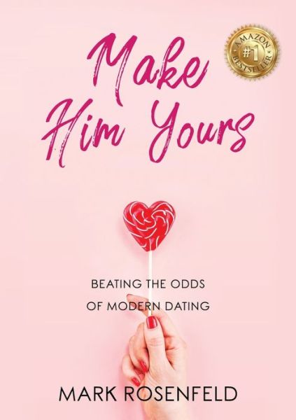 Make Him Yours: Beating The Odds Of Modern Dating - Mark Rosenfeld - Książki - MDR Enterprises and Investments - 9780648682721 - 13 grudnia 2019