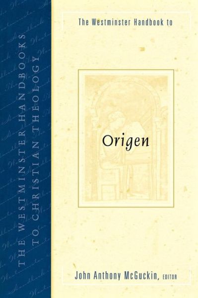 The Westminster Handbook to Origen - John Anthony Mcguckin - Books - Westminster John Knox Press - 9780664224721 - 2004