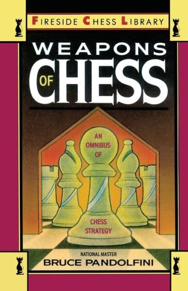 Cover for Bruce Pandolfini · Weapons of Chess: An Omnibus of Chess Strategies (Pocketbok) (1989)
