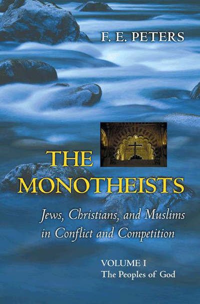 Cover for Francis Edward Peters · The Monotheists: Jews, Christians, and Muslims in Conflict and Competition, Volume I: The Peoples of God (Paperback Book) (2005)
