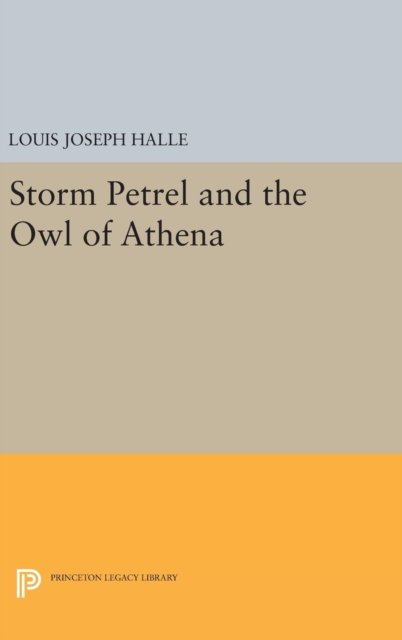 Cover for Louis Joseph Halle · Storm Petrel and the Owl of Athena - Princeton Legacy Library (Gebundenes Buch) (2016)