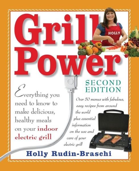 Cover for Ms Holly Rudin-braschi · Grill Power: Second Edition: Everything You Need to Know to Make Delicious, Healthy Meals on Your Indoor Electric Grill (Paperback Bog) (2015)