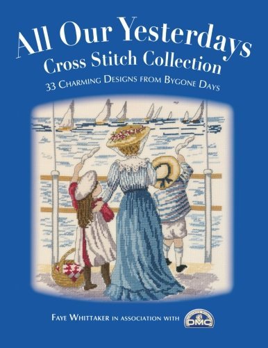 Cover for Dmc Creative World Ltd · All Our Yesterdays Cross Stitch Collection: 33 Charming Designs from Bygone Days (Paperback Bog) (2009)