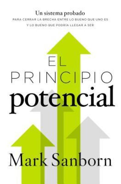 El principio potencial Un sistema probado para cerrar la brecha entre lo bueno que eres y lo bueno que pudieras ser - Mark Sanborn - Books - Grupo Nelson - 9780718097721 - September 5, 2017