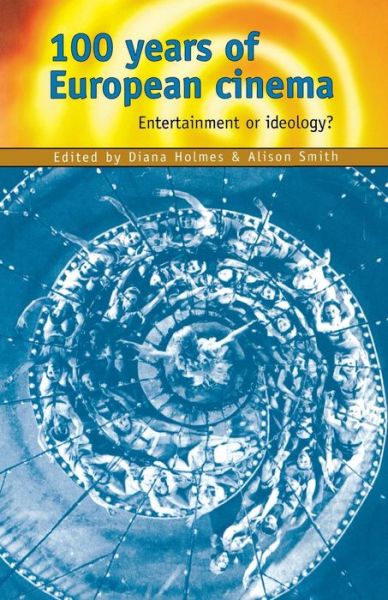 Cover for Diana Holmes · 100 Years of European Cinema: Entertainment or Ideology? (Paperback Book) (2000)
