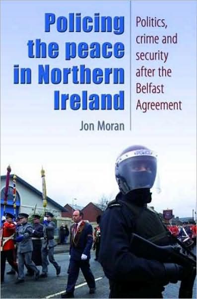 Cover for Jon Moran · Policing the Peace in Northern Ireland: Politics, Crime and Security After the Belfast Agreement (Paperback Book) (2008)