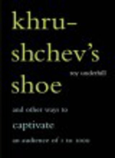 Khrushchev's Shoe: And Other Ways To Captivate An Audience Of One To One Thousand - Roy Underhill - Livros - INGRAM PUBLISHER SERVICES US - 9780738206721 - 20 de junho de 2002
