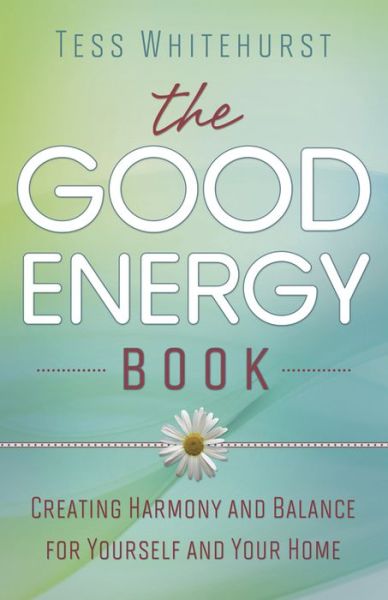 Cover for Tess Whitehurst · The Good Energy Book: Creating Harmony and Balance for Yourself and Your Home (Paperback Book) (2012)