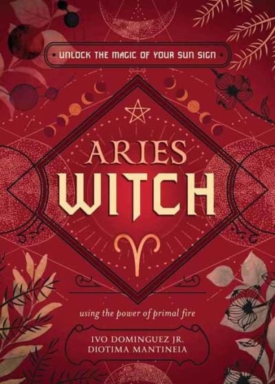 Cover for Ivo Dominquez Jr · The Aries Witch: Unlock the Magic of Your Sun Sign - The Witch's Sun Sign Series (Paperback Book) (2023)