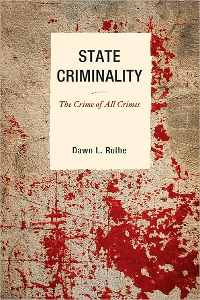 Cover for Rothe, Dawn L., Old Dominion University · State Criminality: The Crime of All Crimes - Issues in Crime and Justice (Paperback Book) (2009)