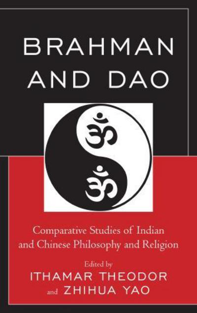 Cover for Ithamar Theodor · Brahman and Dao: Comparative Studies of Indian and Chinese Philosophy and Religion (Hardcover Book) (2013)