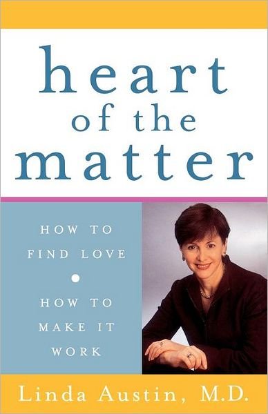 Cover for M.d. Linda Austin M.d. · Heart of the Matter: How to Find Love, How to Make It Work (Paperback Book) (2004)