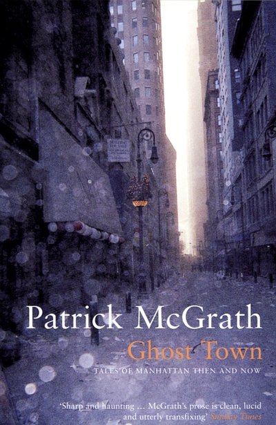 Cover for Patrick McGrath · Ghost Town: Tales of Manhattan Then and Now - Writer and the City Series (Paperback Book) (2006)