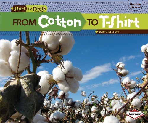 From Cotton to T-shirt (Start to Finish, Second Series: Everyday Products) - Robin Nelson - Books - Lerner Classroom - 9780761385721 - 2013