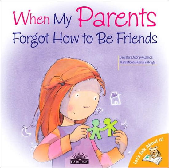 When My Parents Forgot How to Be Friends - Let's Talk About It! - Jennifer Moore-Mallinos - Książki - Peterson's Guides,U.S. - 9780764131721 - 1 marca 2005