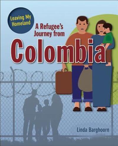 Cover for Linda Barghoorn · A Refugee's Journey from Colombia (Leaving My Homeland) (Book) (2017)