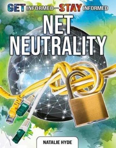 Net Neutrality - Get Informed Stay Informed - Natalie Hyde - Kirjat - Crabtree Publishing Co,US - 9780778749721 - keskiviikko 24. lokakuuta 2018