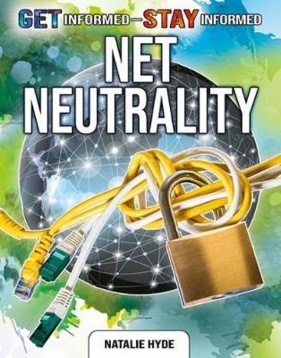 Net Neutrality - Get Informed Stay Informed - Natalie Hyde - Bücher - Crabtree Publishing Co,US - 9780778749721 - 24. Oktober 2018