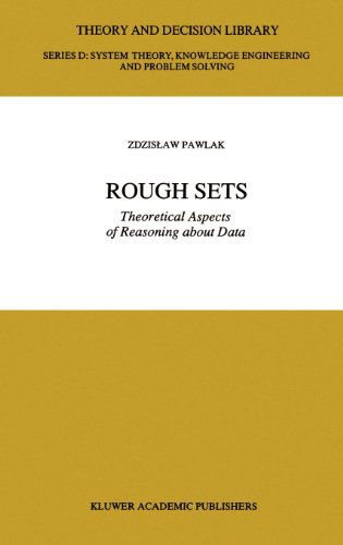 Z. Pawlak · Rough Sets: Theoretical Aspects of Reasoning about Data - Theory and Decision Library D: (Hardcover Book) [1991 edition] (1991)