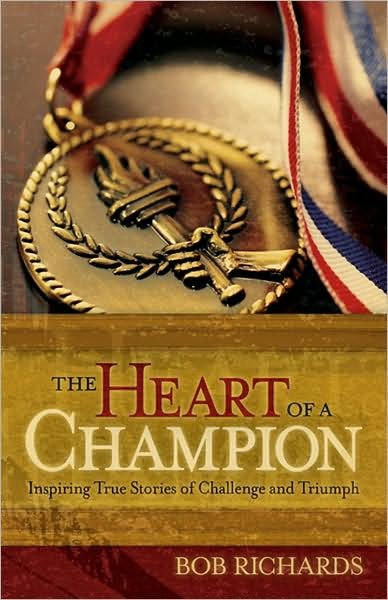 Cover for Bob Richards · The Heart of a Champion – Inspiring True Stories of Challenge and Triumph (Paperback Book) [Repackaged edition] (2009)