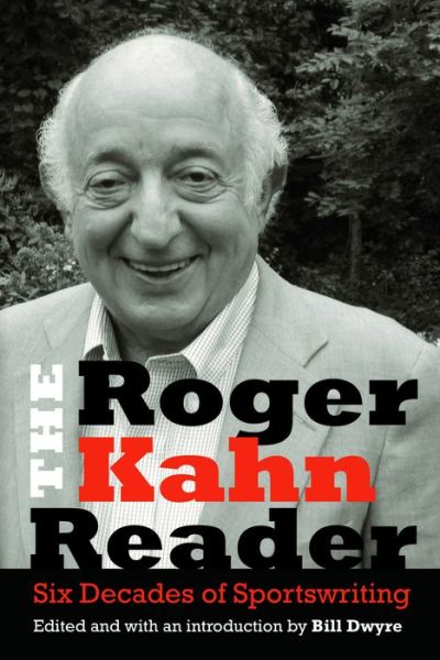 Cover for Roger Kahn · The Roger Kahn Reader: Six Decades of Sportswriting (Hardcover Book) (2018)