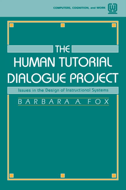 Cover for Barbara A. Fox · The Human Tutorial Dialogue Project: Issues in the Design of instructional Systems (Paperback Book) (1993)