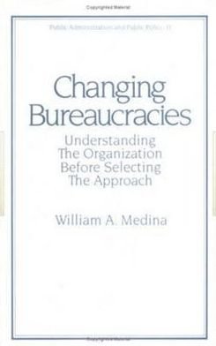 Changing Bureaucracies - Medina - Livros - Taylor and Francis - 9780824716721 - 1 de agosto de 1982