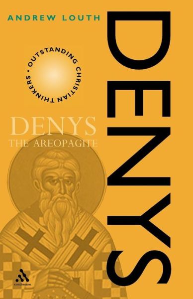 Denys the Areopagite - Outstanding Christian Thinkers - Andrew Louth - Books - Bloomsbury Publishing PLC - 9780826457721 - June 18, 2002