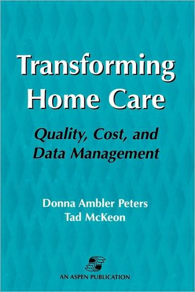 Transforming Home Care: Quality, Cost, and Data Management - Tad Mckeon - Books - Aspen Publishers Inc.,U.S. - 9780834210721 - June 8, 1998